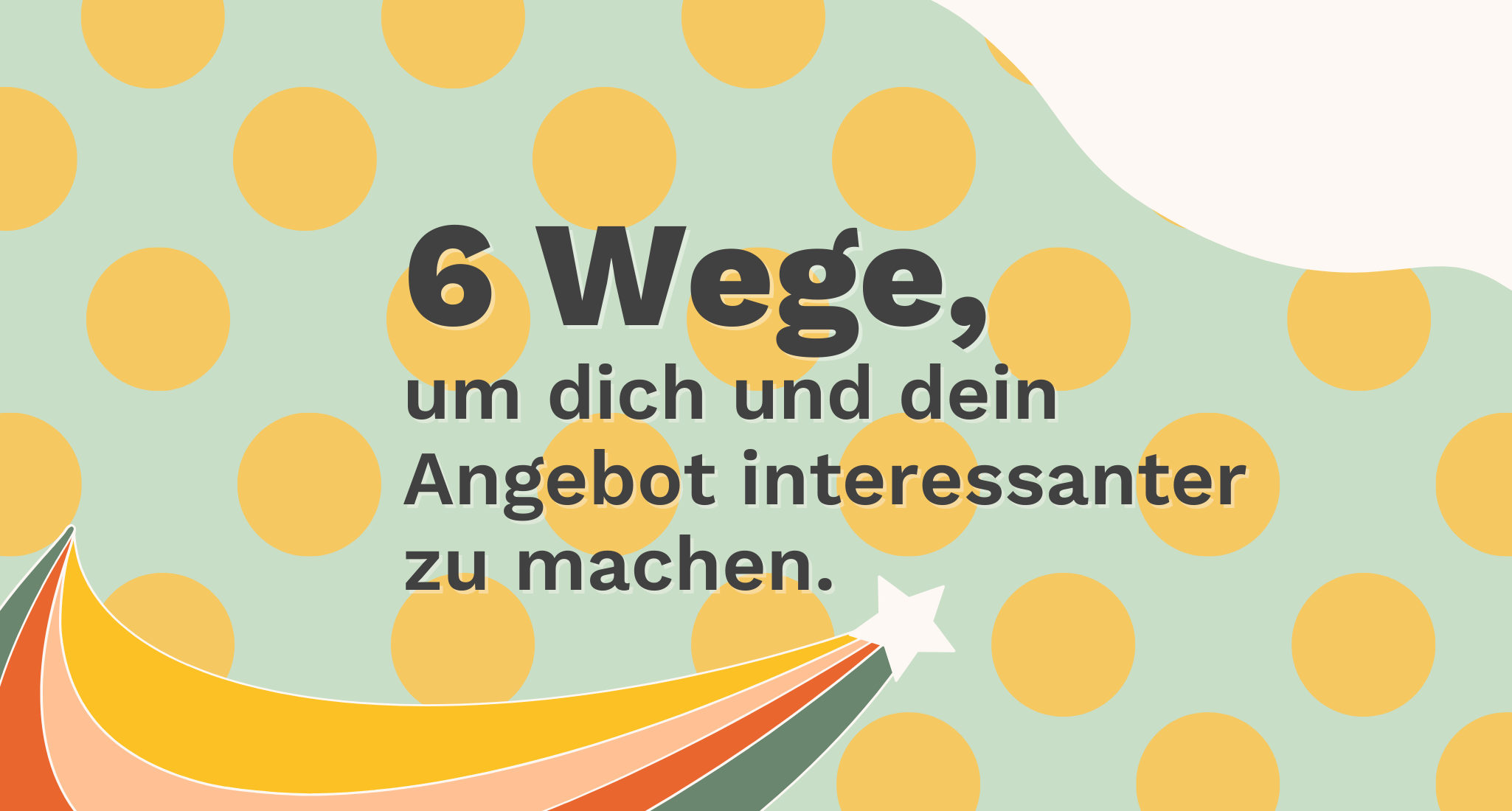 Titel des Beitrags,Sechs Wege, um dich und dein Angebot interessanter zu machen.